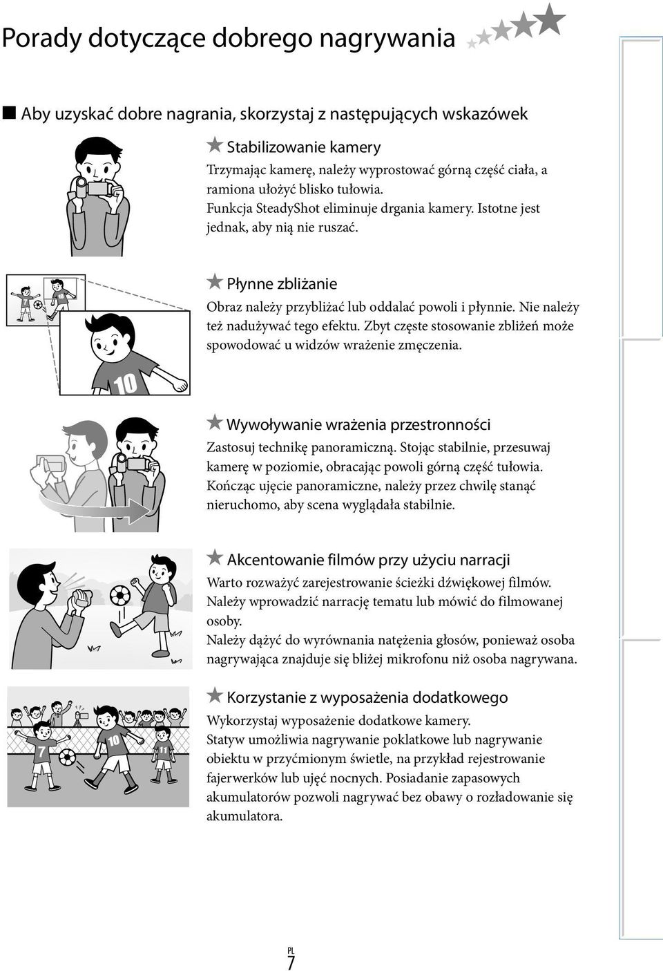 Nie należy też nadużywać tego efektu. Zbyt częste stosowanie zbliżeń może spowodować u widzów wrażenie zmęczenia. Wywoływanie wrażenia przestronności Zastosuj technikę panoramiczną.