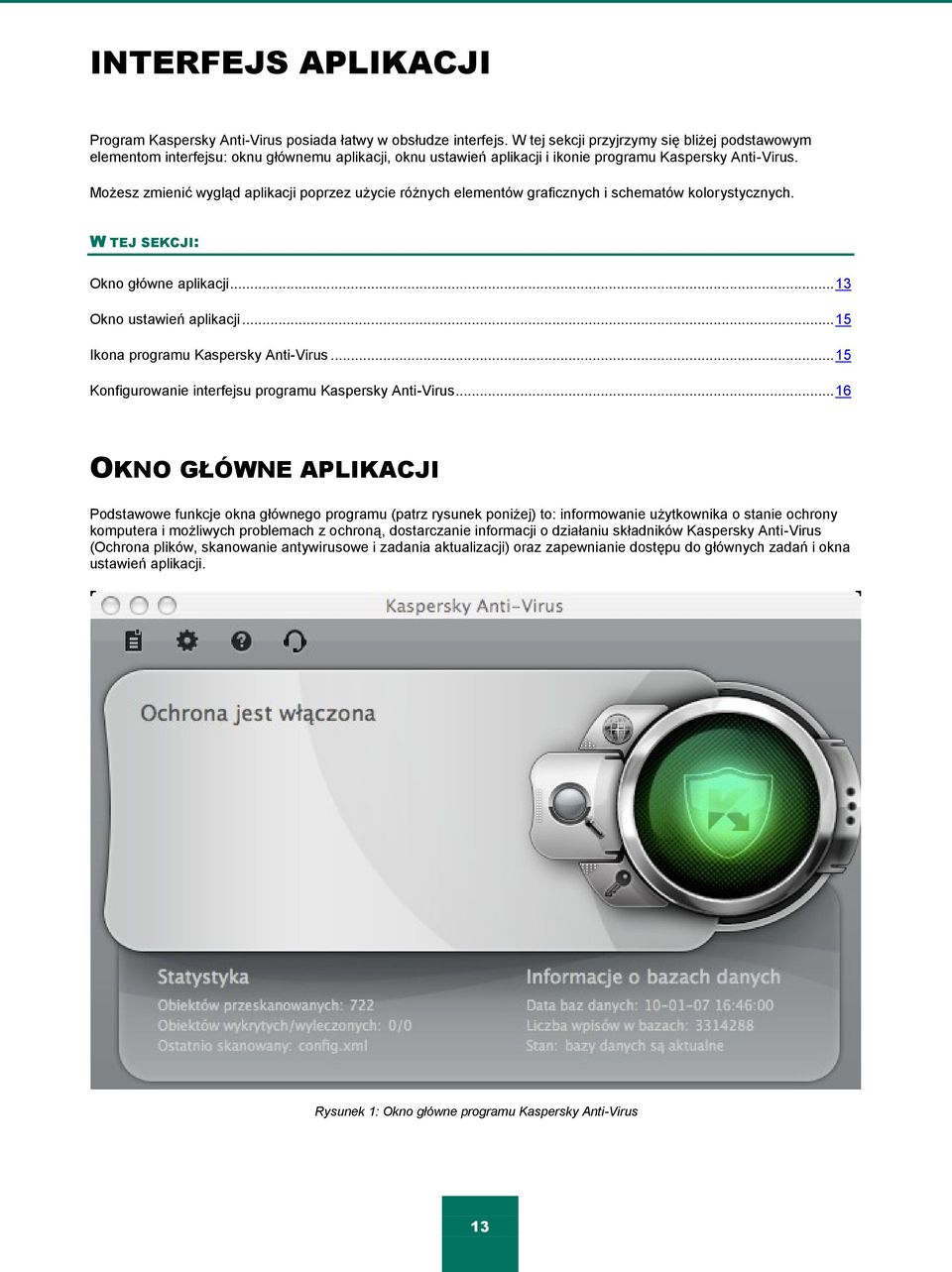 Możesz zmienić wygląd aplikacji poprzez użycie różnych elementów graficznych i schematów kolorystycznych. W TEJ SEKCJI: Okno główne aplikacji... 13 Okno ustawień aplikacji.