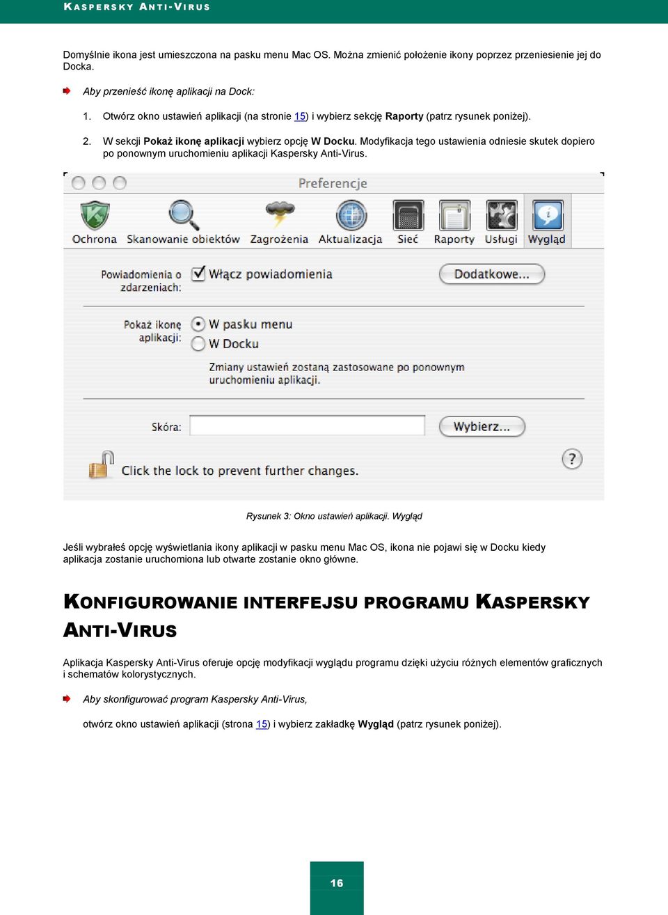 Modyfikacja tego ustawienia odniesie skutek dopiero po ponownym uruchomieniu aplikacji Kaspersky Anti-Virus. Rysunek 3: Okno ustawień aplikacji.
