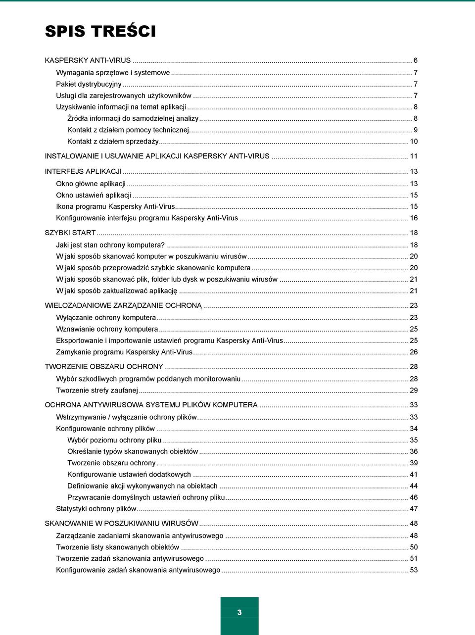 .. 11 INTERFEJS APLIKACJI... 13 Okno główne aplikacji... 13 Okno ustawień aplikacji... 15 Ikona programu Kaspersky Anti-Virus... 15 Konfigurowanie interfejsu programu Kaspersky Anti-Virus.