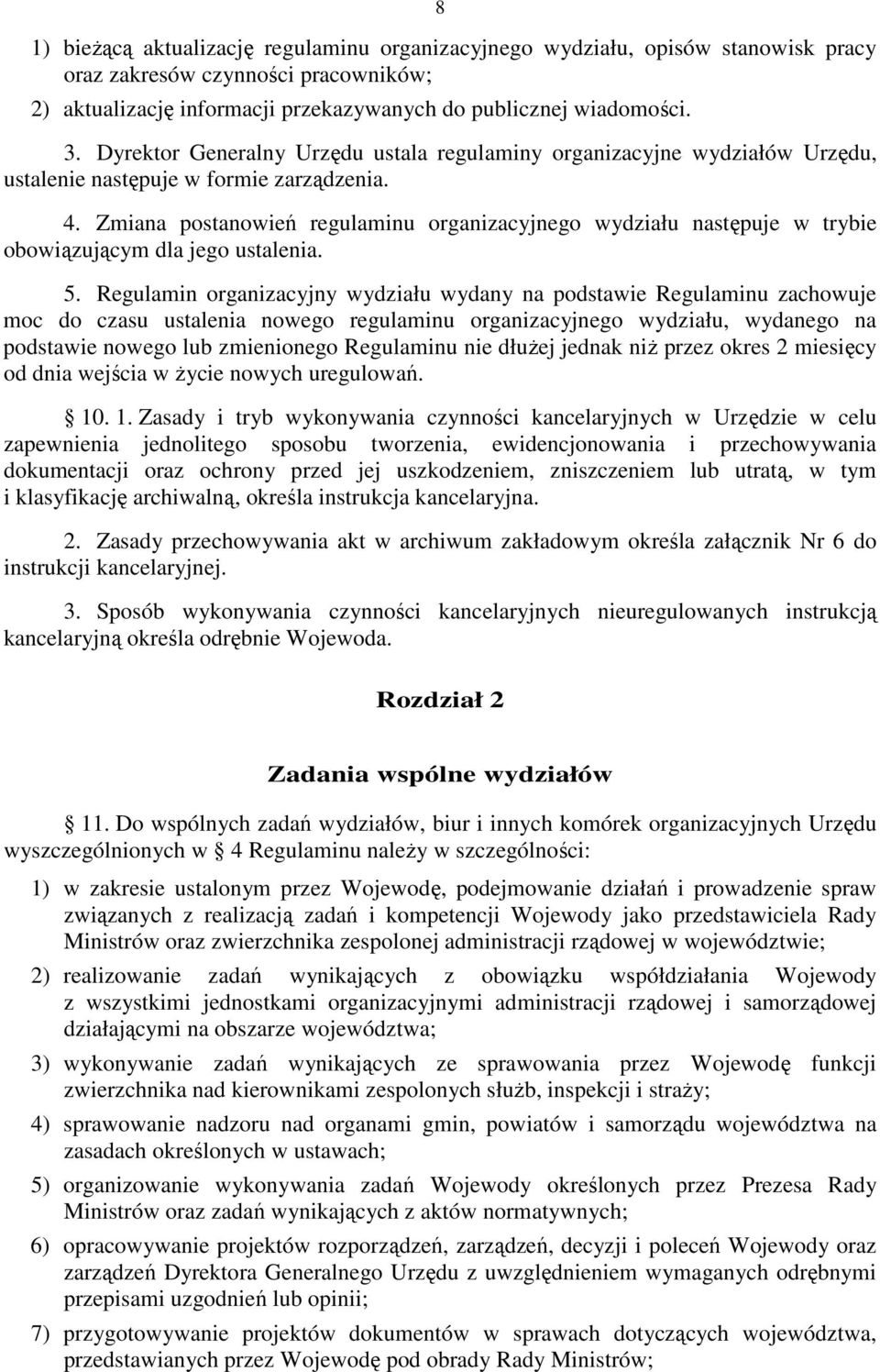 Zmiana postanowień regulaminu organizacyjnego wydziału następuje w trybie obowiązującym dla jego ustalenia. 5.
