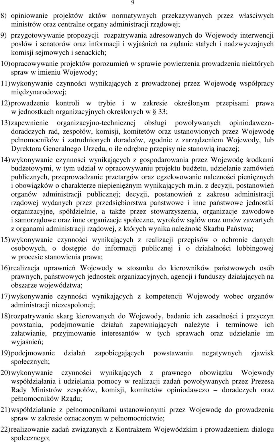 prowadzenia niektórych spraw w imieniu Wojewody; 11) wykonywanie czynności wynikających z prowadzonej przez Wojewodę współpracy międzynarodowej; 12) prowadzenie kontroli w trybie i w zakresie