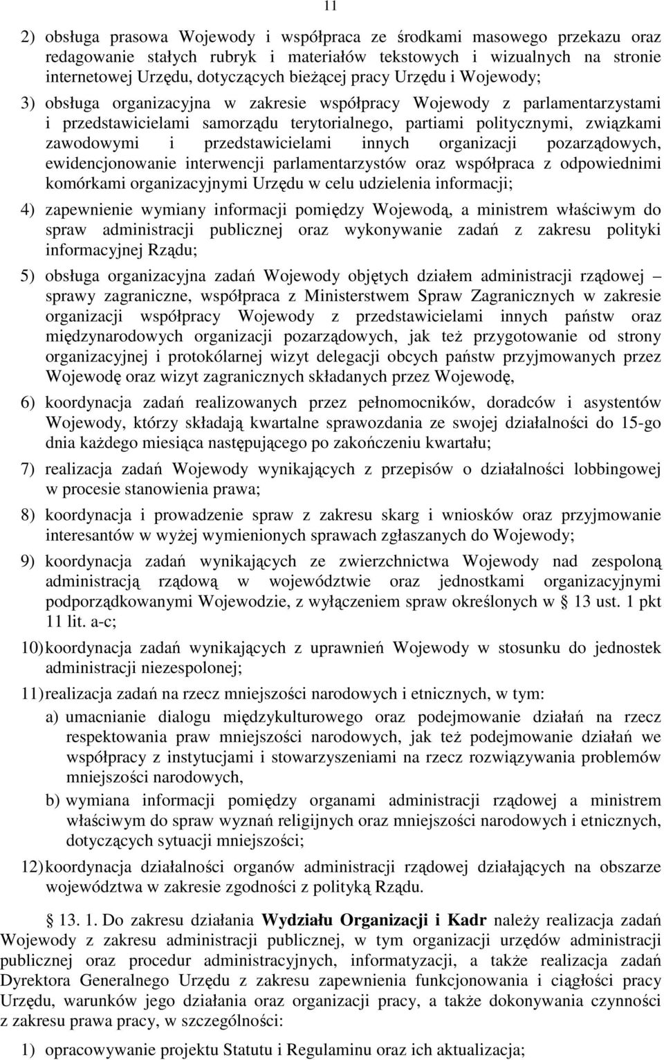 przedstawicielami innych organizacji pozarządowych, ewidencjonowanie interwencji parlamentarzystów oraz współpraca z odpowiednimi komórkami organizacyjnymi Urzędu w celu udzielenia informacji; 4)
