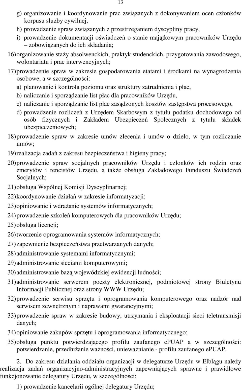 prac interwencyjnych; 17) prowadzenie spraw w zakresie gospodarowania etatami i środkami na wynagrodzenia osobowe, a w szczególności: a) planowanie i kontrola poziomu oraz struktury zatrudnienia i
