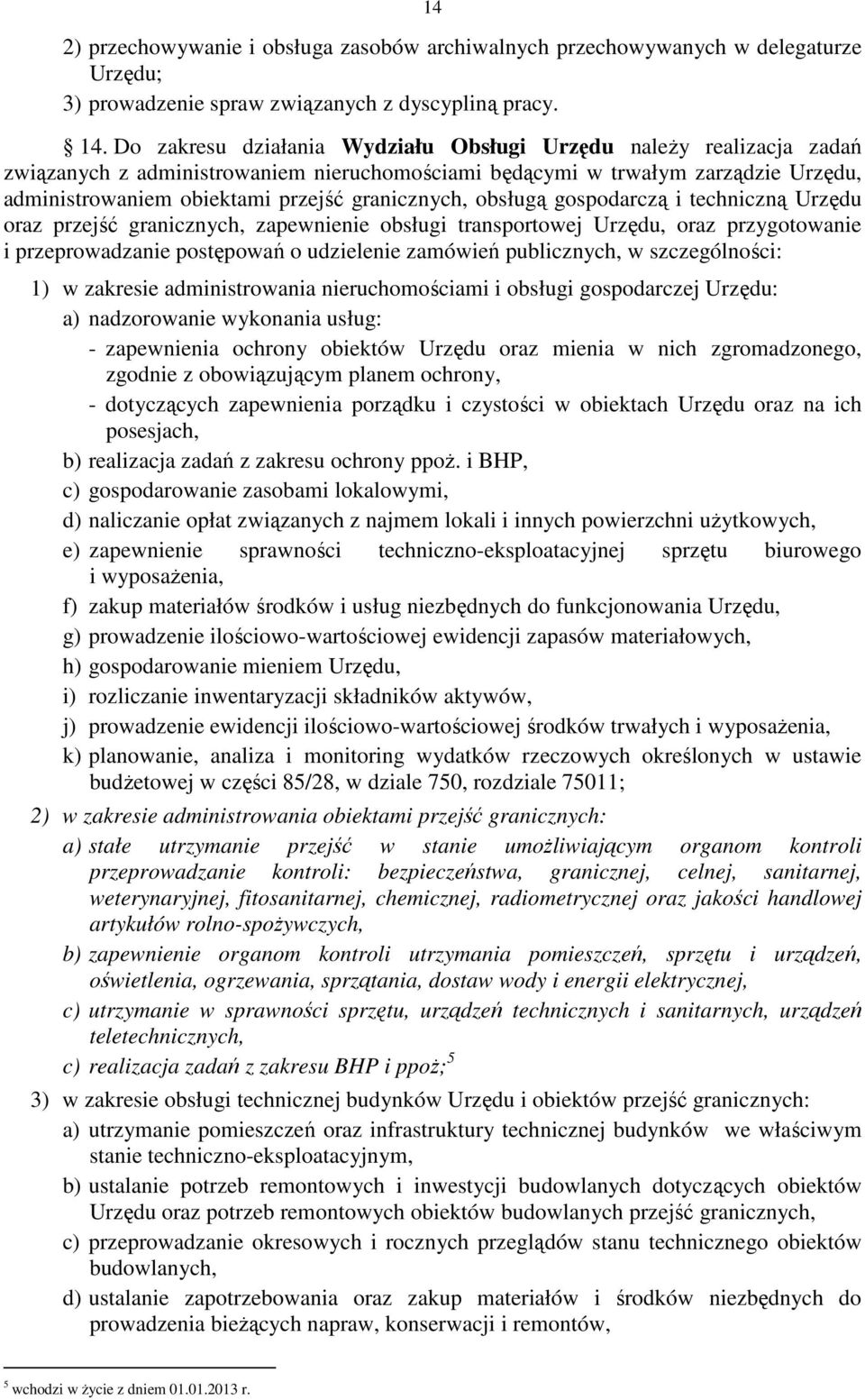 granicznych, obsługą gospodarczą i techniczną Urzędu oraz przejść granicznych, zapewnienie obsługi transportowej Urzędu, oraz przygotowanie i przeprowadzanie postępowań o udzielenie zamówień