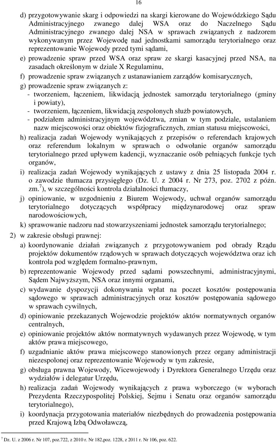 kasacyjnej przed NSA, na zasadach określonym w dziale X Regulaminu, f) prowadzenie spraw związanych z ustanawianiem zarządów komisarycznych, g) prowadzenie spraw związanych z: - tworzeniem,