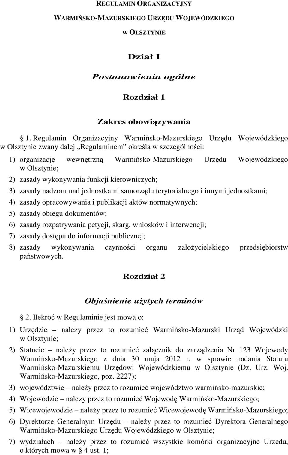 Olsztynie; 2) zasady wykonywania funkcji kierowniczych; 3) zasady nadzoru nad jednostkami samorządu terytorialnego i innymi jednostkami; 4) zasady opracowywania i publikacji aktów normatywnych; 5)