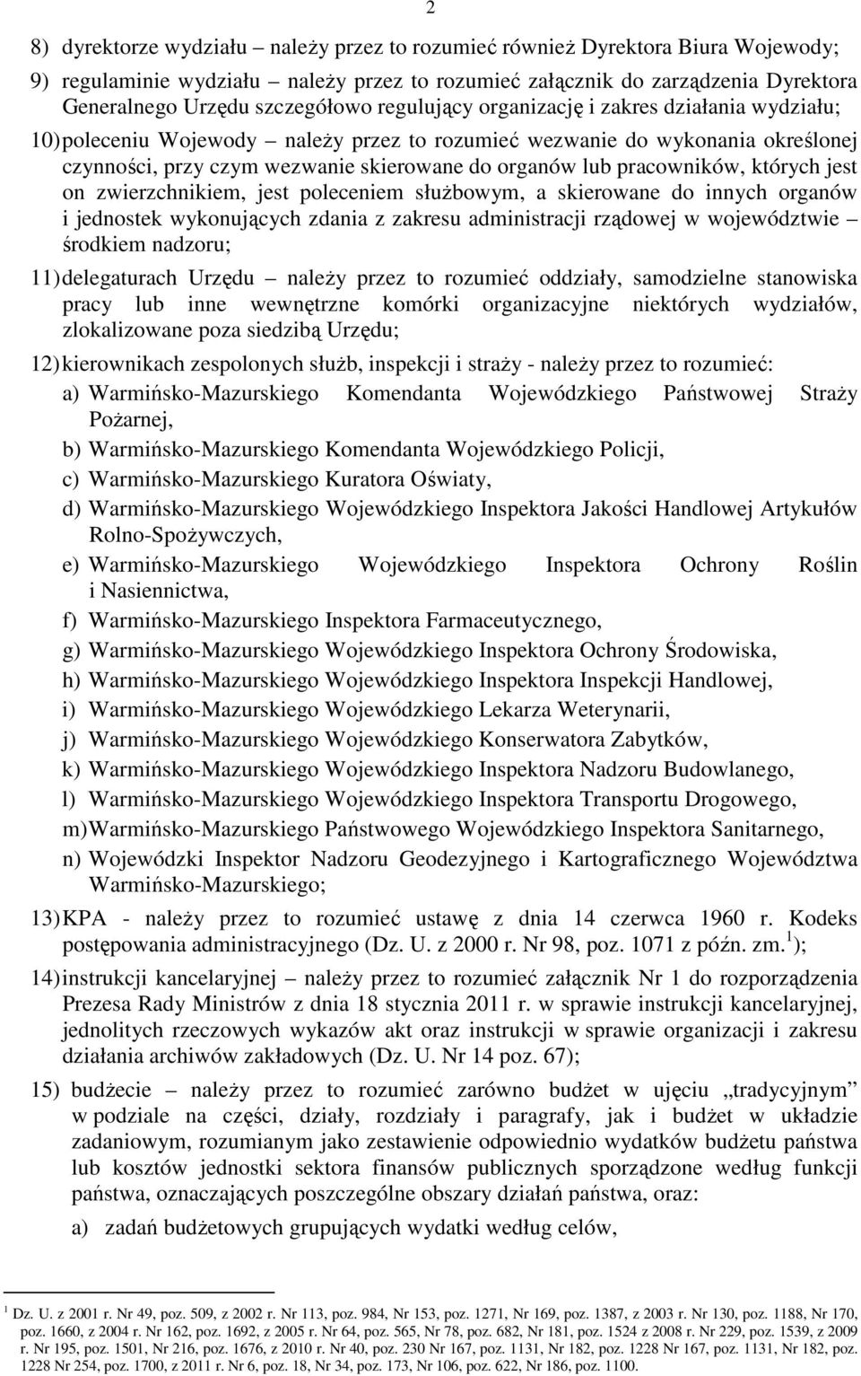 pracowników, których jest on zwierzchnikiem, jest poleceniem służbowym, a skierowane do innych organów i jednostek wykonujących zdania z zakresu administracji rządowej w województwie środkiem