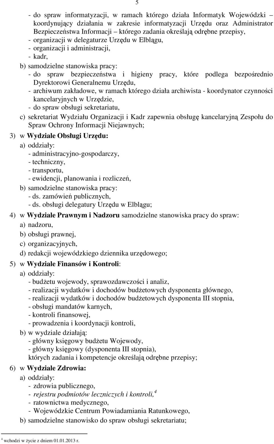 podlega bezpośrednio Dyrektorowi Generalnemu Urzędu, - archiwum zakładowe, w ramach którego działa archiwista - koordynator czynności kancelaryjnych w Urzędzie, - do spraw obsługi sekretariatu, c)