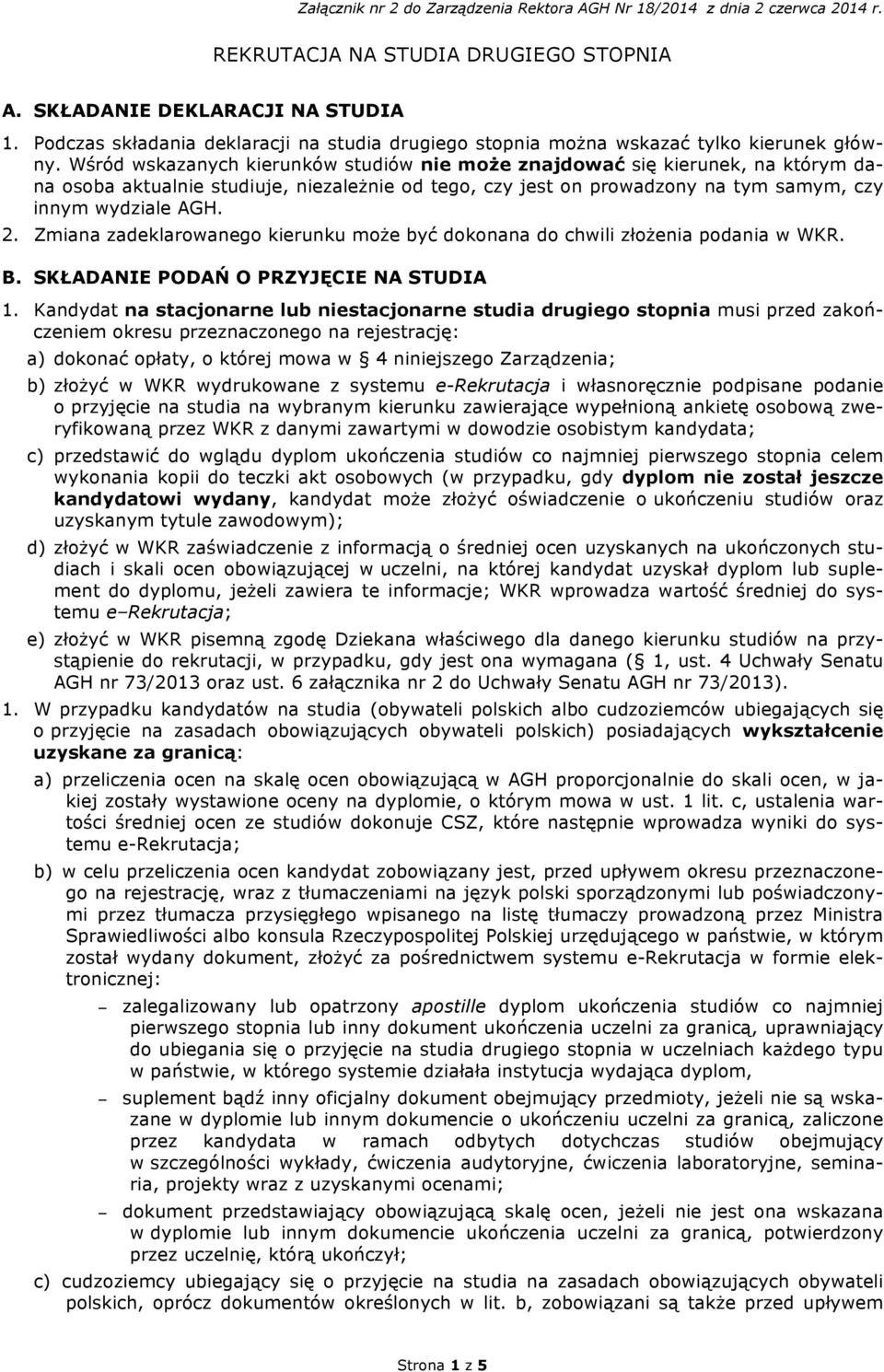 Zmiana zadeklarowanego kierunku może być dokonana do chwili złożenia podania w WKR. B. SKŁADANIE PODAŃ O PRZYJĘCIE NA STUDIA 1.