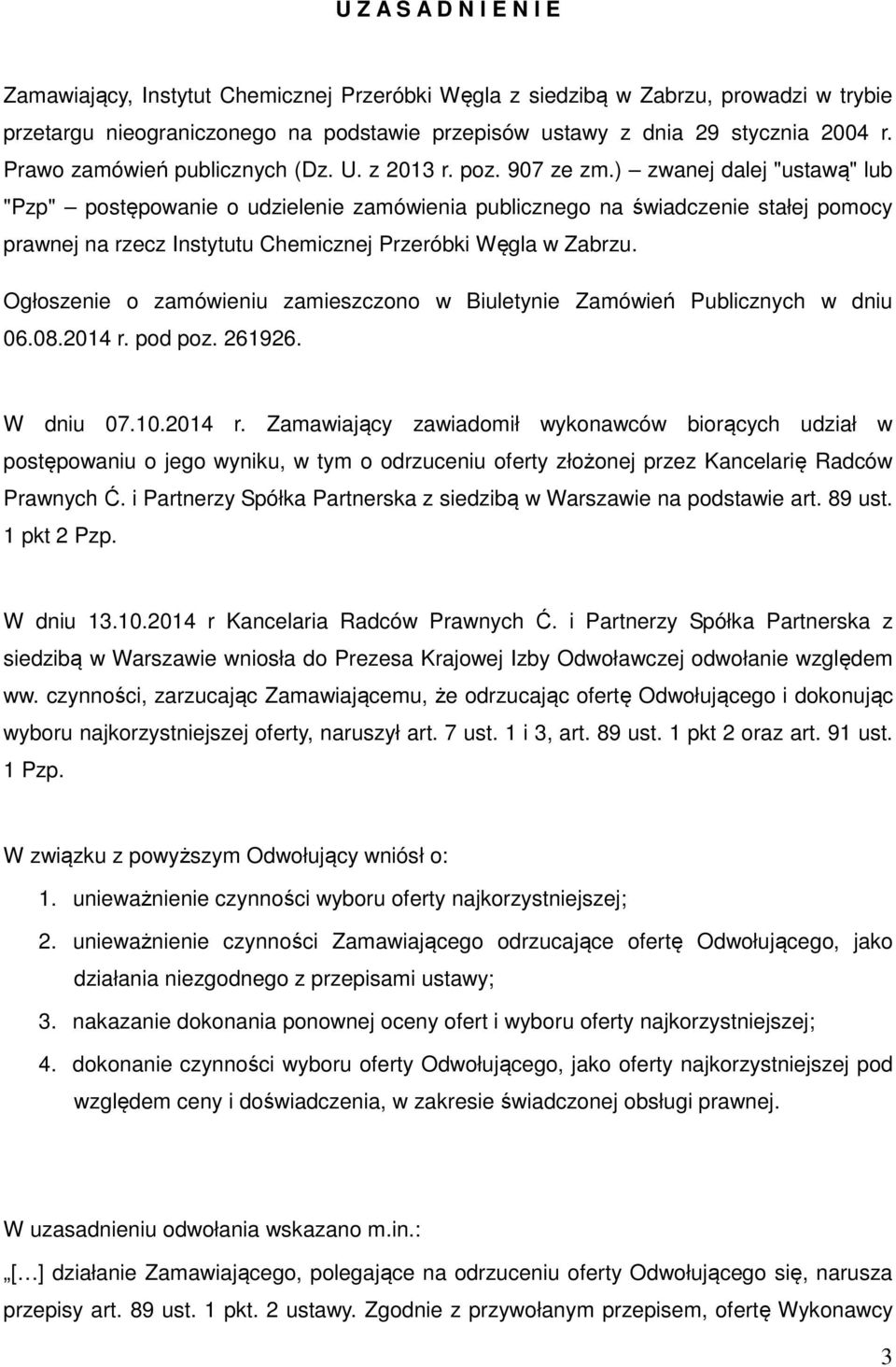 ) zwanej dalej "ustawą" lub "Pzp" postępowanie o udzielenie zamówienia publicznego na świadczenie stałej pomocy prawnej na rzecz Instytutu Chemicznej Przeróbki Węgla w Zabrzu.