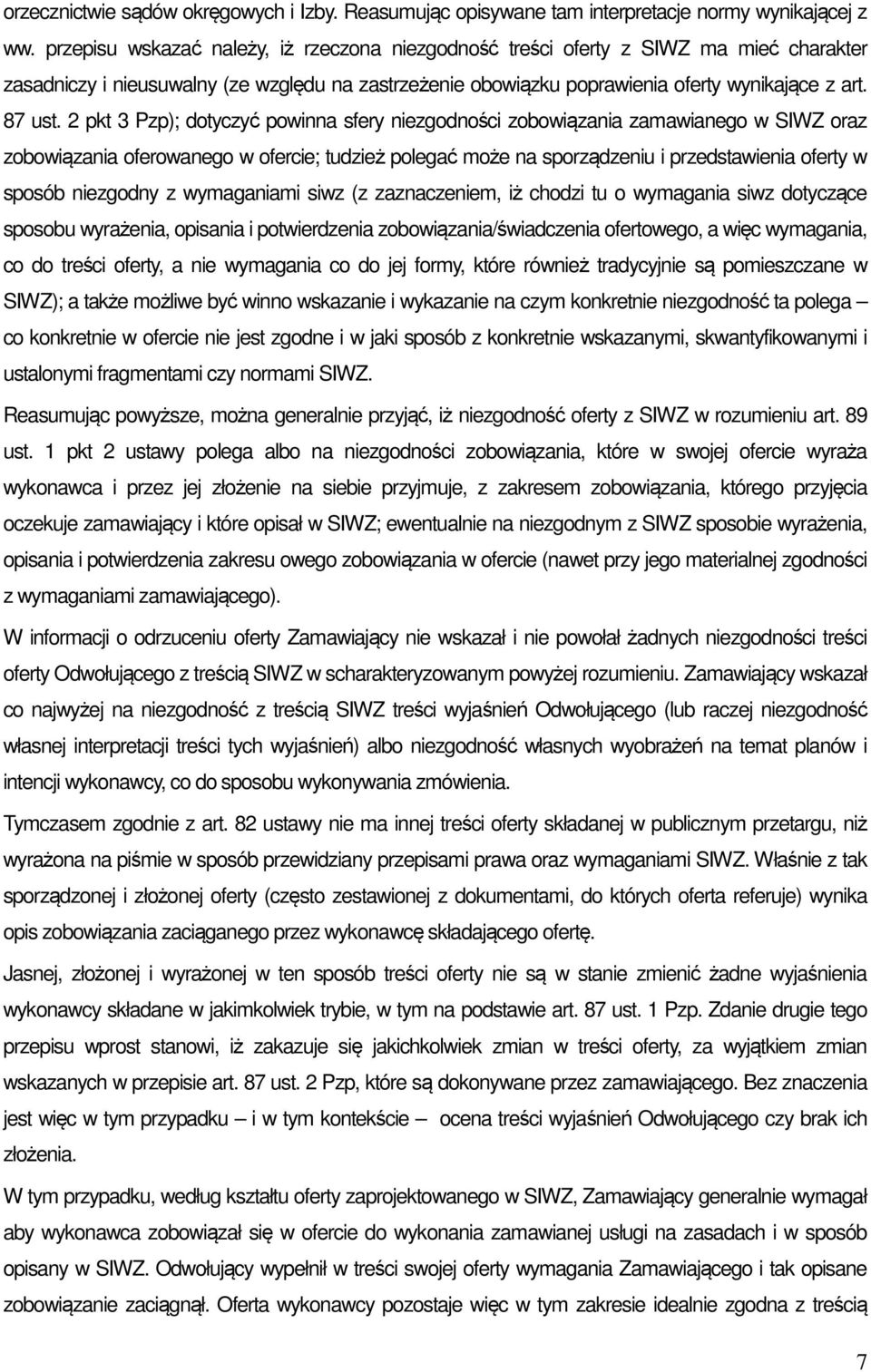 2 pkt 3 Pzp); dotyczyć powinna sfery niezgodności zobowiązania zamawianego w SIWZ oraz zobowiązania oferowanego w ofercie; tudzież polegać może na sporządzeniu i przedstawienia oferty w sposób