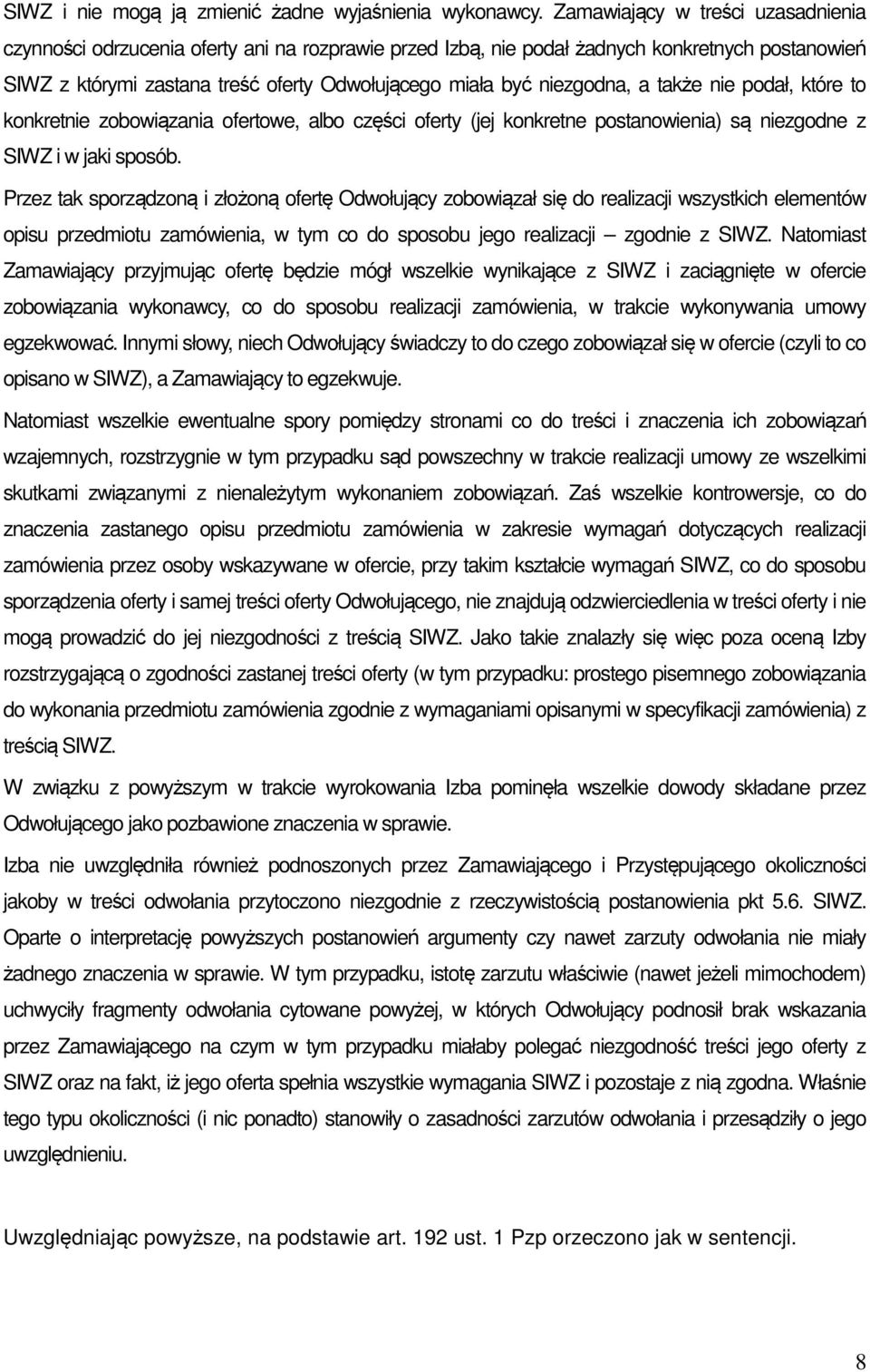 niezgodna, a także nie podał, które to konkretnie zobowiązania ofertowe, albo części oferty (jej konkretne postanowienia) są niezgodne z SIWZ i w jaki sposób.