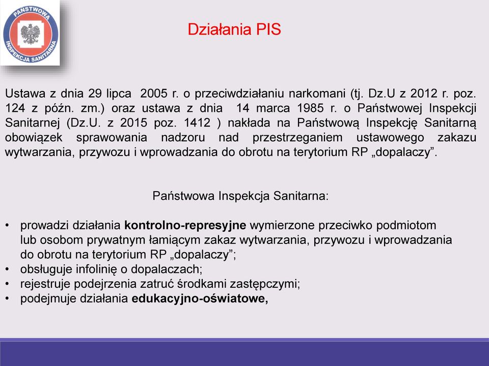 1412 ) nakłada na Państwową Inspekcję Sanitarną obowiązek sprawowania nadzoru nad przestrzeganiem ustawowego zakazu wytwarzania, przywozu i wprowadzania do obrotu na terytorium RP