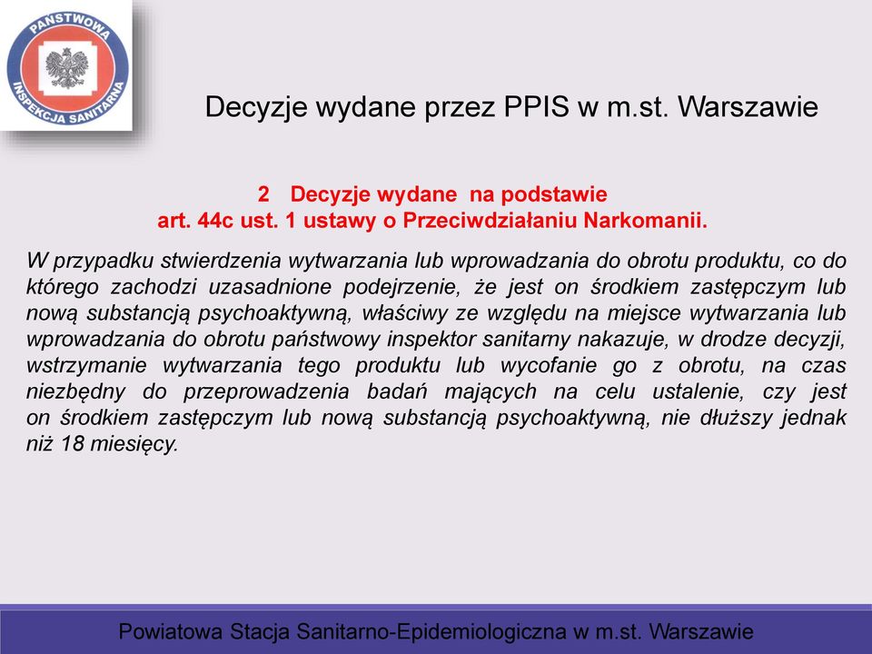 substancją psychoaktywną, właściwy ze względu na miejsce wytwarzania lub wprowadzania do obrotu państwowy inspektor sanitarny nakazuje, w drodze decyzji, wstrzymanie