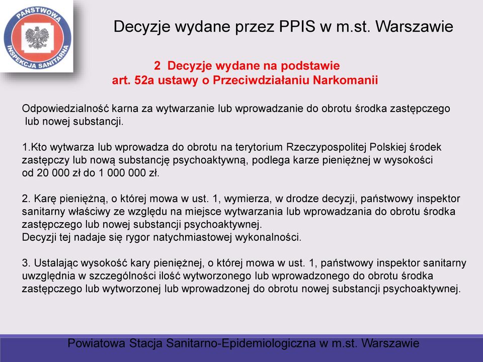 Kto wytwarza lub wprowadza do obrotu na terytorium Rzeczypospolitej Polskiej środek zastępczy lub nową substancję psychoaktywną, podlega karze pieniężnej w wysokości od 20
