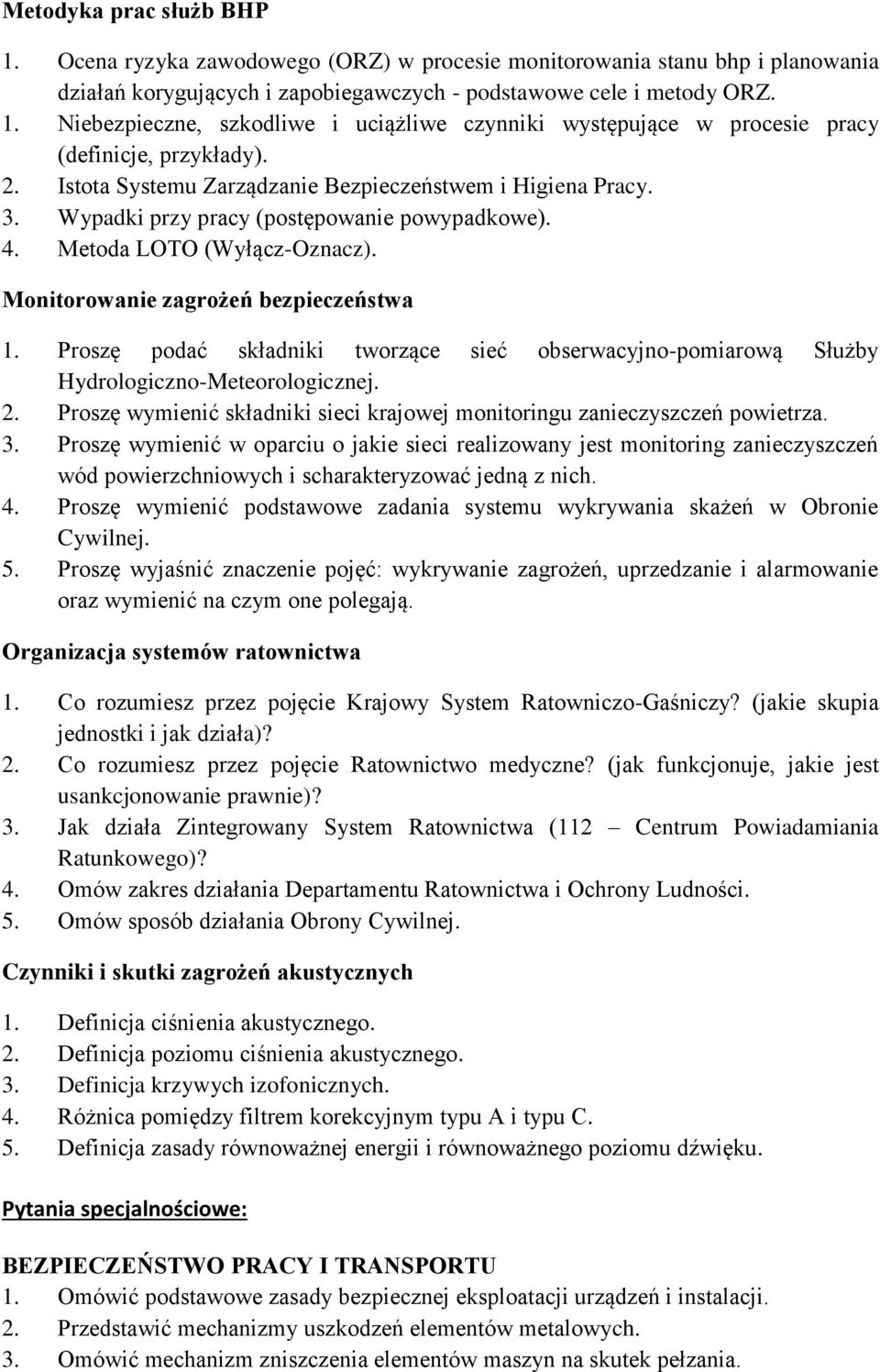 Proszę podać składniki tworzące sieć obserwacyjno-pomiarową Służby Hydrologiczno-Meteorologicznej. 2. Proszę wymienić składniki sieci krajowej monitoringu zanieczyszczeń powietrza. 3.