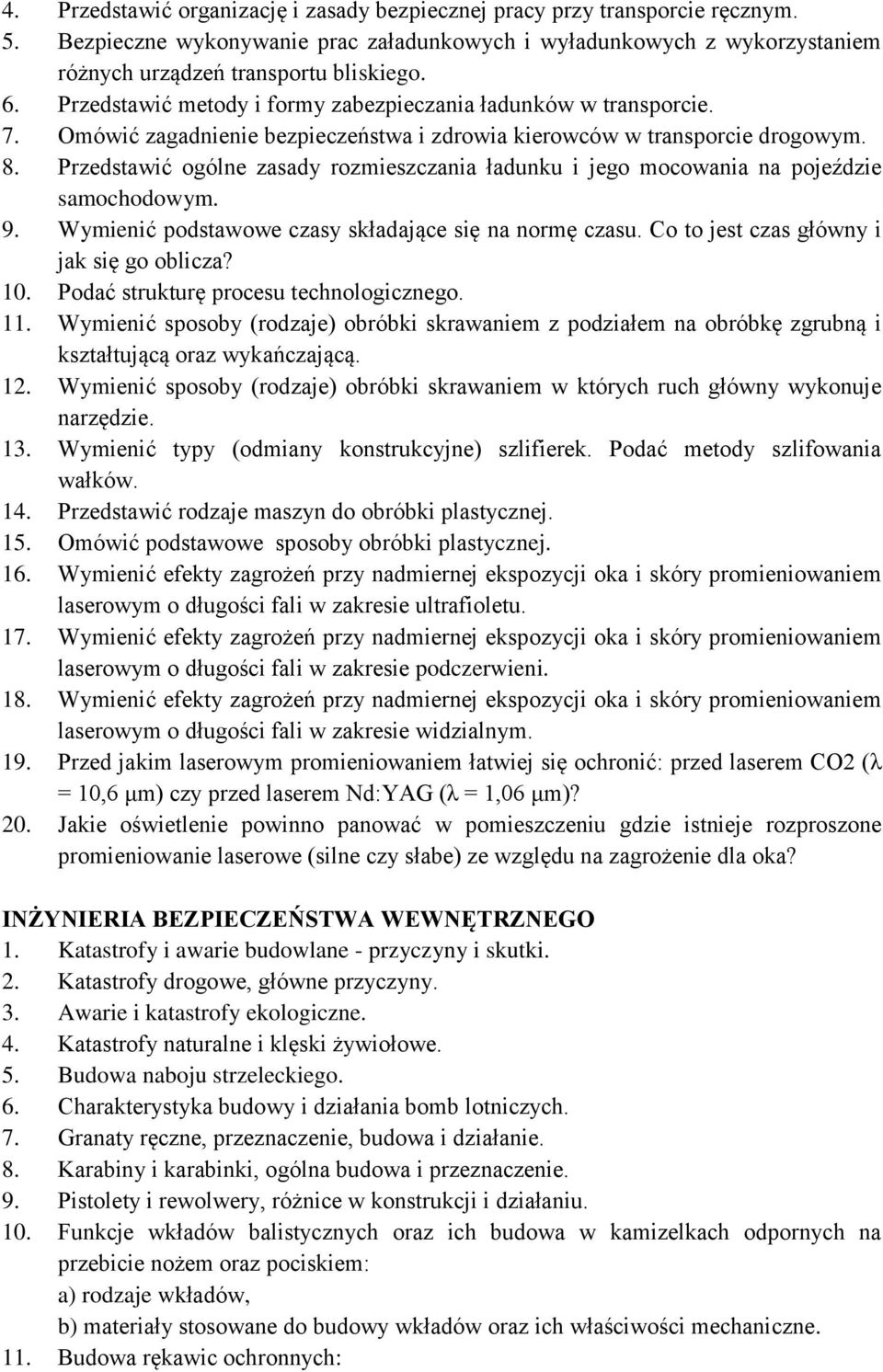Przedstawić ogólne zasady rozmieszczania ładunku i jego mocowania na pojeździe samochodowym. 9. Wymienić podstawowe czasy składające się na normę czasu. Co to jest czas główny i jak się go oblicza?