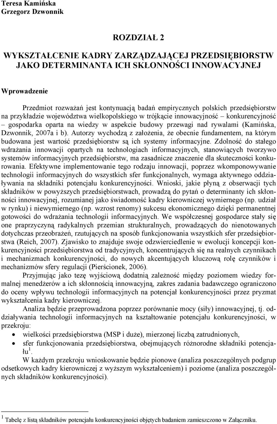 (Kamińska, Dzwonnik, 2007a i b). Autorzy wychodzą z założenia, że obecnie fundamentem, na którym budowana jest wartość przedsiębiorstw są ich systemy informacyjne.