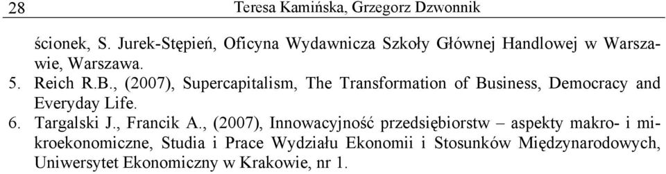 , (2007), Supercapitalism, The Transformation of Business, Democracy and Everyday Life. 6. Targalski J.