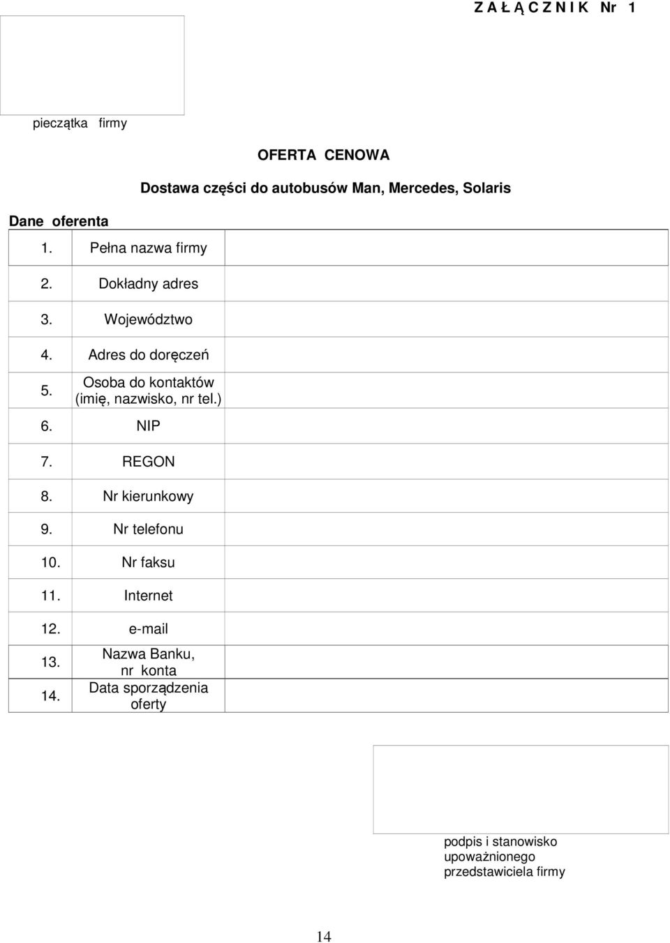 Osoba do kontaktów (imię, nazwisko, nr tel.) 6. NIP 7. REGON 8. Nr kierunkowy 9. Nr telefonu 10. Nr faksu 11.