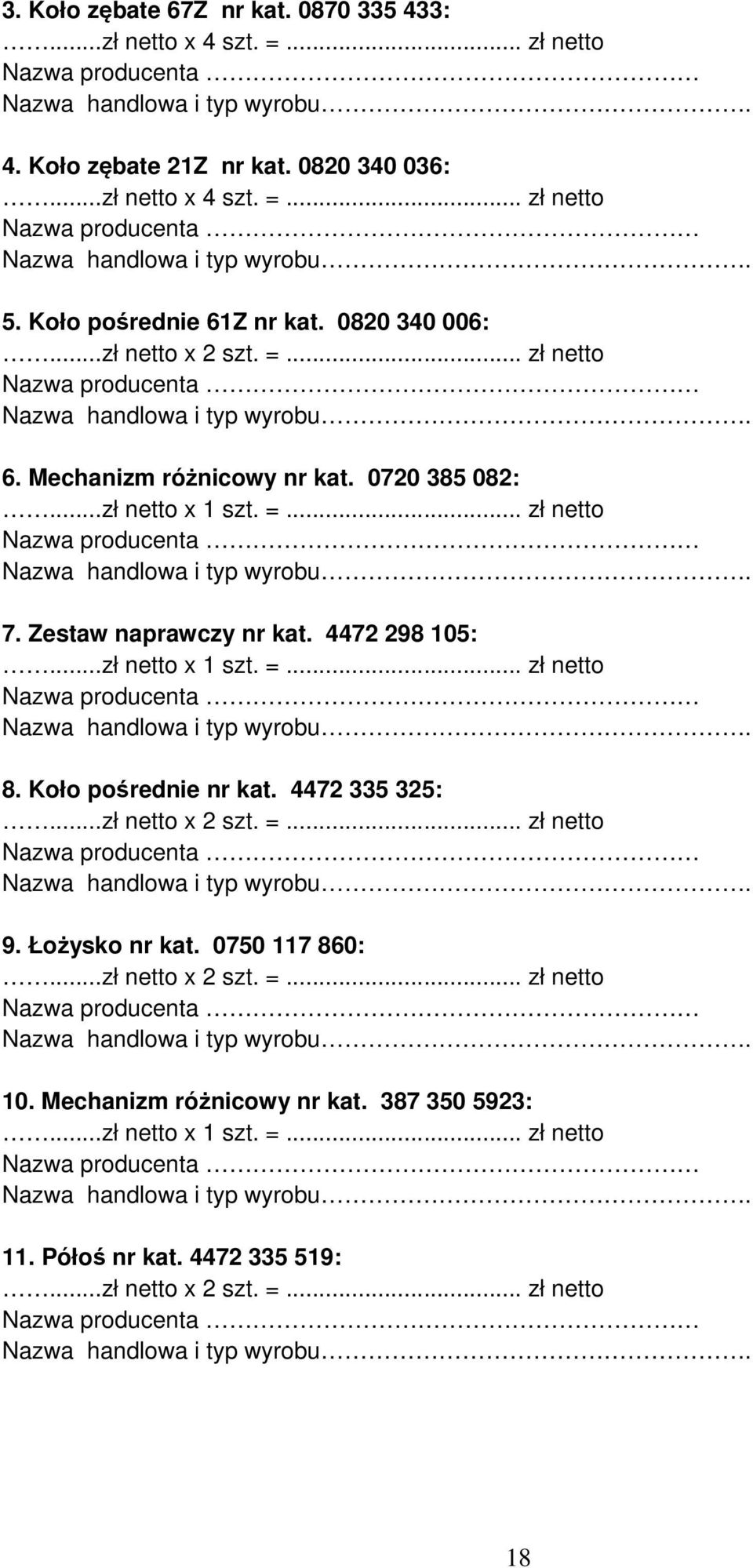 Zestaw naprawczy nr kat. 4472 298 105: 8. Koło pośrednie nr kat. 4472 335 325: 9.