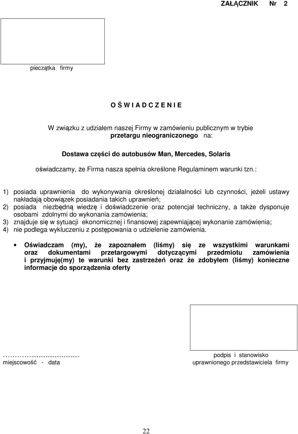 : 1) posiada uprawnienia do wykonywania określonej działalności lub czynności, jeżeli ustawy nakładają obowiązek posiadania takich uprawnień; 2) posiada niezbędną wiedzę i doświadczenie oraz