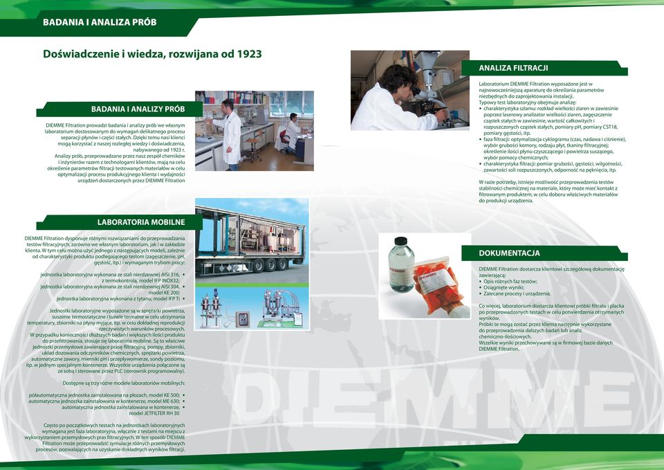 Analizy prób, przeprowadzane przez nasz zespół chemików i inżynierów razem z echnologami klienów, mają na celu określenie paramerów filracji esowanych maeriałów w celu opymalizacji procesu