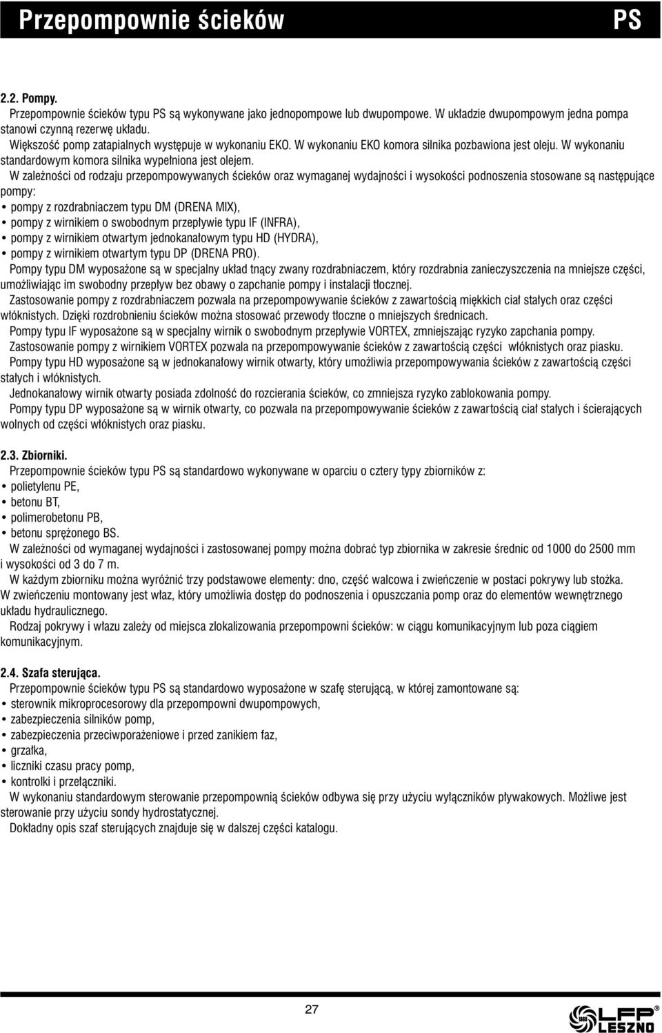 W zależności od rodzaju przepompowywanych ścieków oraz wymaganej wydajności i wysokości podnoszenia stosowane są następujące pompy: pompy z rozdrabniaczem typu DM (DRENA MIX), pompy z wirnikiem o