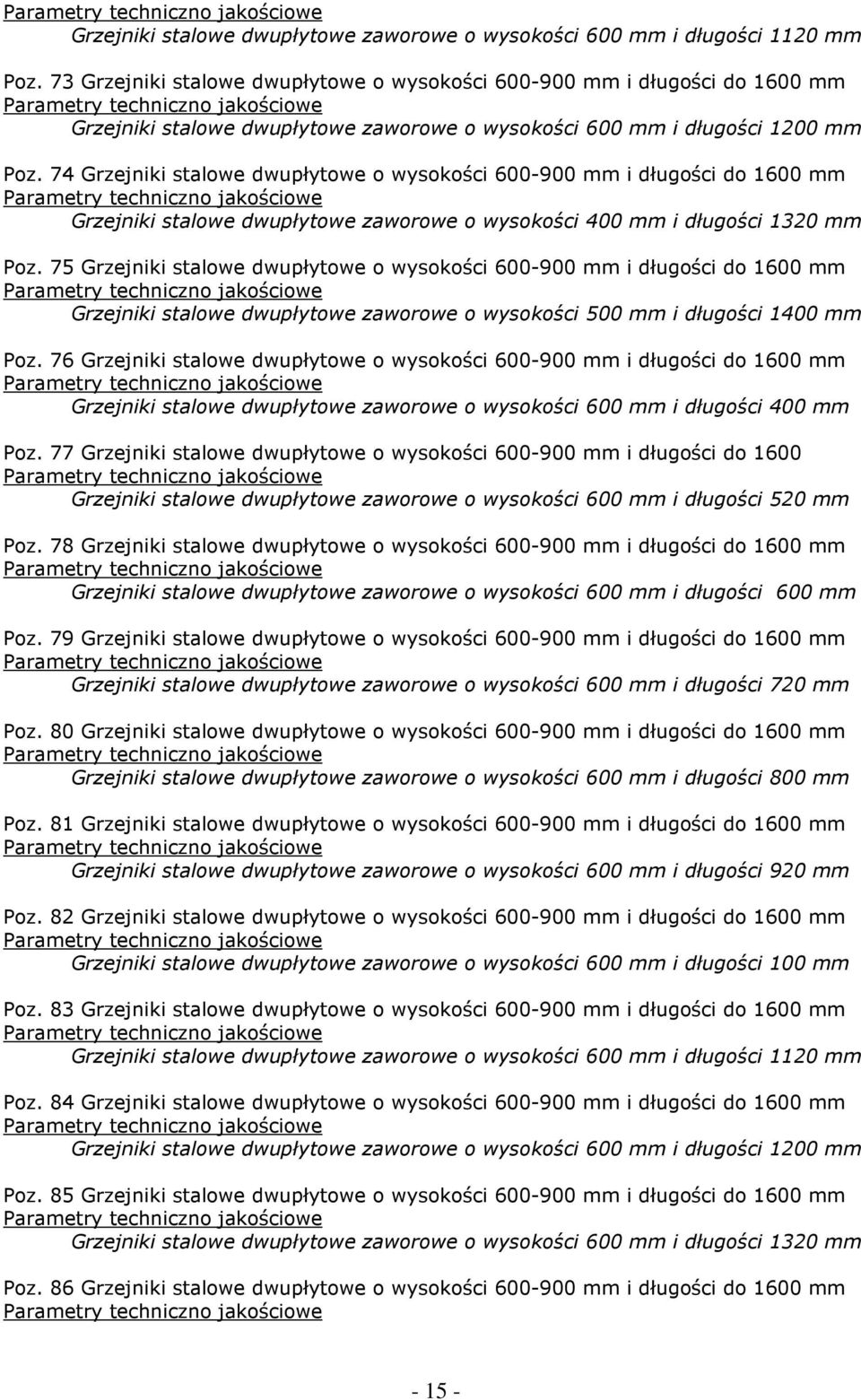 74 Grzejniki stalowe dwupłytowe o wysokości 600-900 mm i długości do 1600 mm Grzejniki stalowe dwupłytowe zaworowe o wysokości 400 mm i długości 1320 mm Poz.