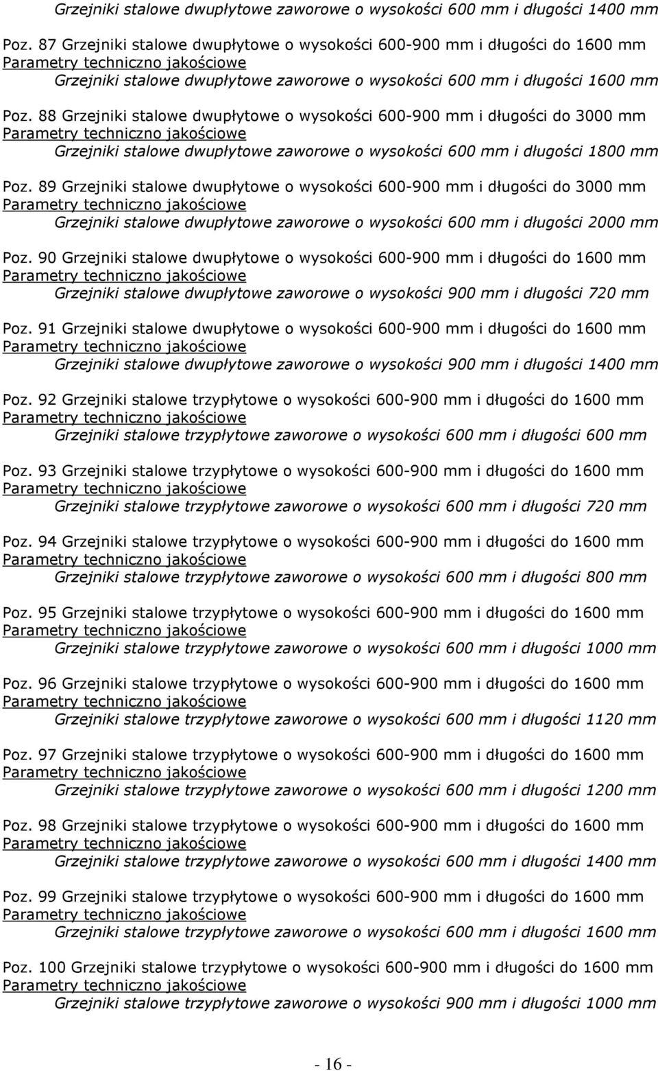 88 Grzejniki stalowe dwupłytowe o wysokości 600-900 mm i długości do 3000 mm Grzejniki stalowe dwupłytowe zaworowe o wysokości 600 mm i długości 1800 mm Poz.