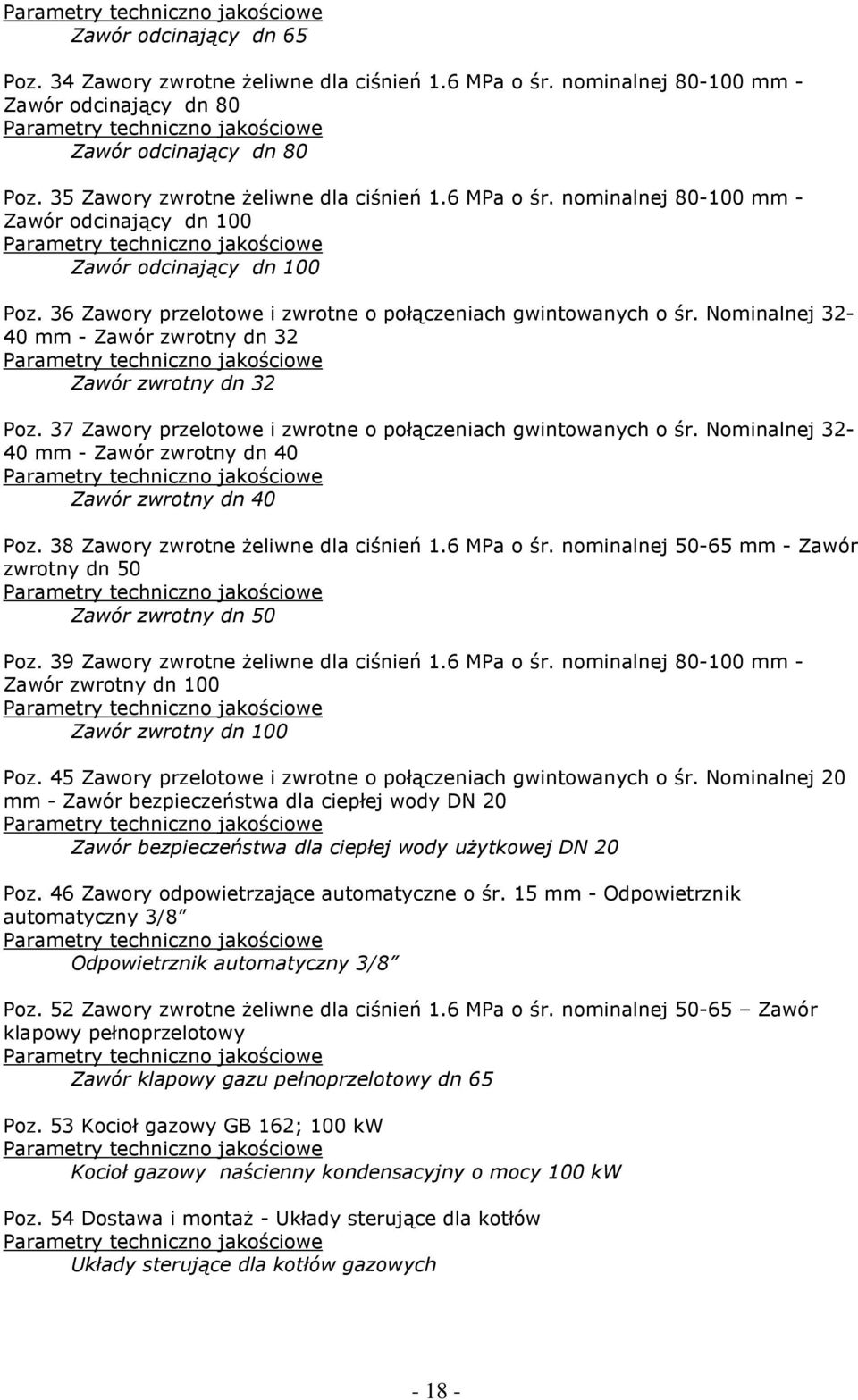 Nominalnej 32-40 mm - Zawór zwrotny dn 32 Zawór zwrotny dn 32 Poz. 37 Zawory przelotowe i zwrotne o połączeniach gwintowanych o śr. Nominalnej 32-40 mm - Zawór zwrotny dn 40 Zawór zwrotny dn 40 Poz.