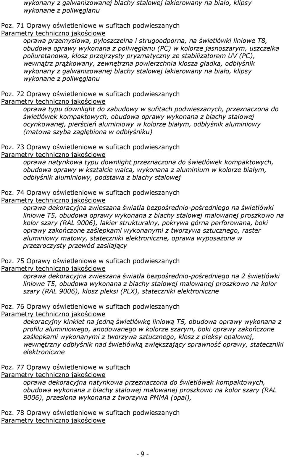 uszczelka poliuretanowa, klosz przejrzysty pryzmatyczny ze stabilizatorem UV (PC), wewnątrz prążkowany, zewnętrzna powierzchnia klosza gładka, odbłyśnik  72 Oprawy oświetleniowe w sufitach