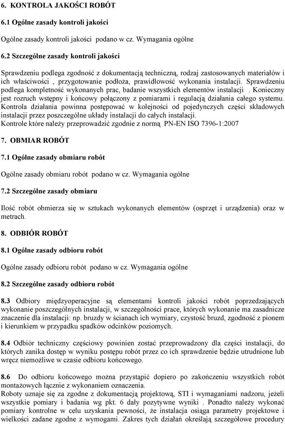 instalacji. Sprawdzeniu podlega kompletność wykonanych prac, badanie wszystkich elementów instalacji.