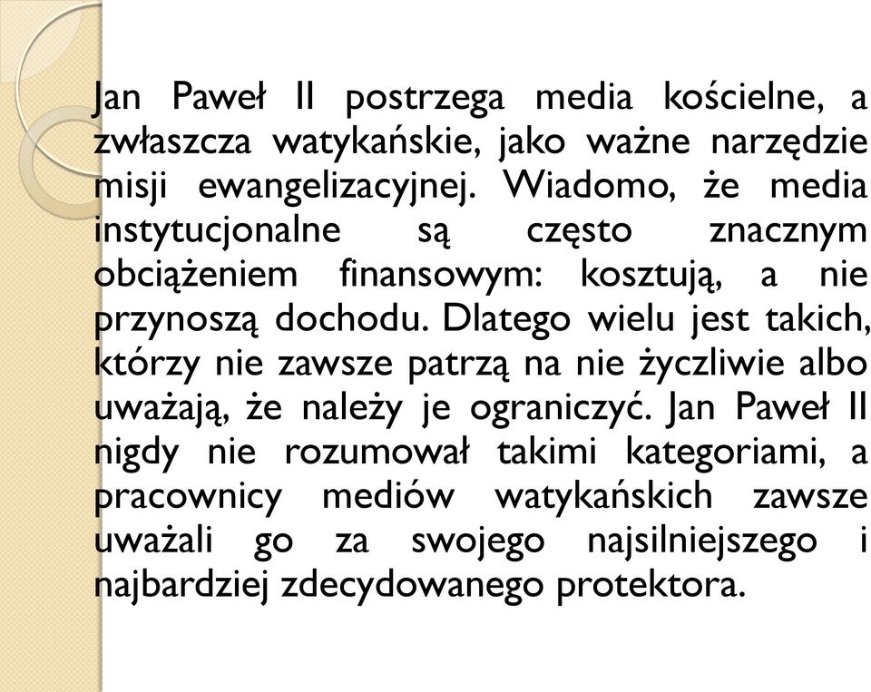 Dlatego wielu jest takich, którzy nie zawsze patrzą na nie życzliwie albo uważają, że należy je ograniczyć.