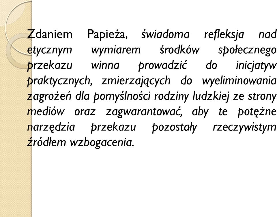wyeliminowania zagrożeń dla pomyślności rodziny ludzkiej ze strony mediów oraz