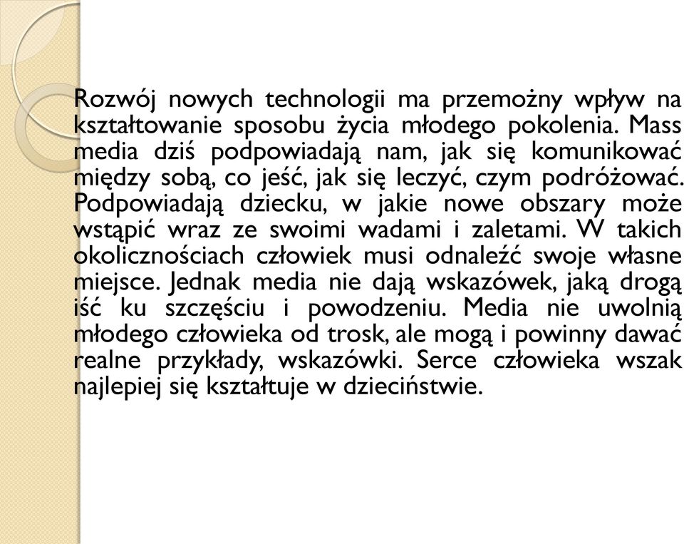 Podpowiadają dziecku, w jakie nowe obszary może wstąpić wraz ze swoimi wadami i zaletami.