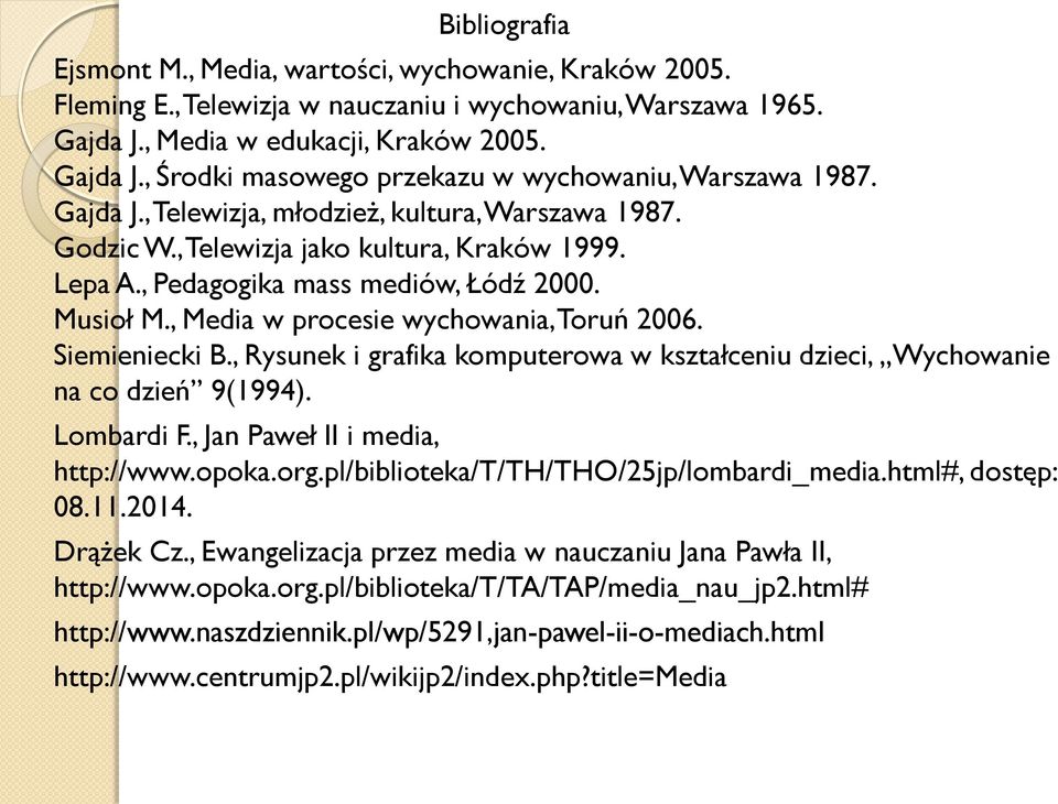 Siemieniecki B., Rysunek i grafika komputerowa w kształceniu dzieci, Wychowanie na co dzień 9(1994). Lombardi F., Jan Paweł II i media, http://www.opoka.org.pl/biblioteka/t/th/tho/25jp/lombardi_media.