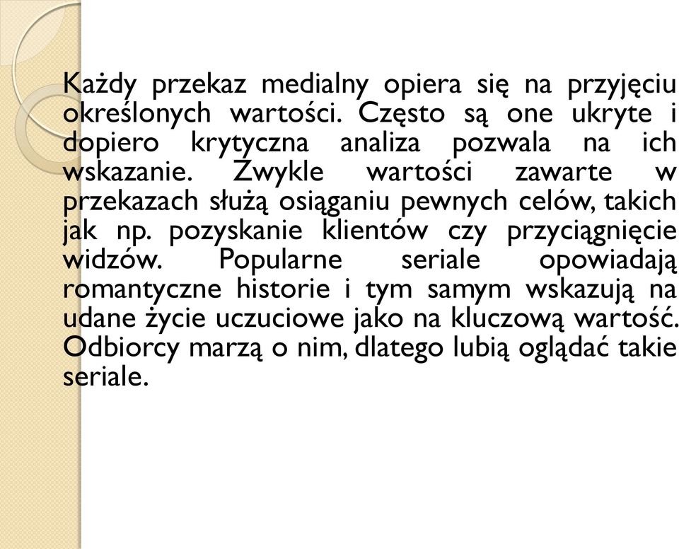 Zwykle wartości zawarte w przekazach służą osiąganiu pewnych celów, takich jak np.