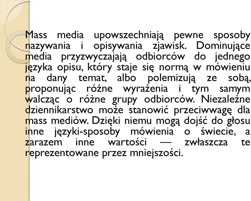 polemizują ze sobą, proponując różne wyrażenia i tym samym walcząc o różne grupy odbiorców.