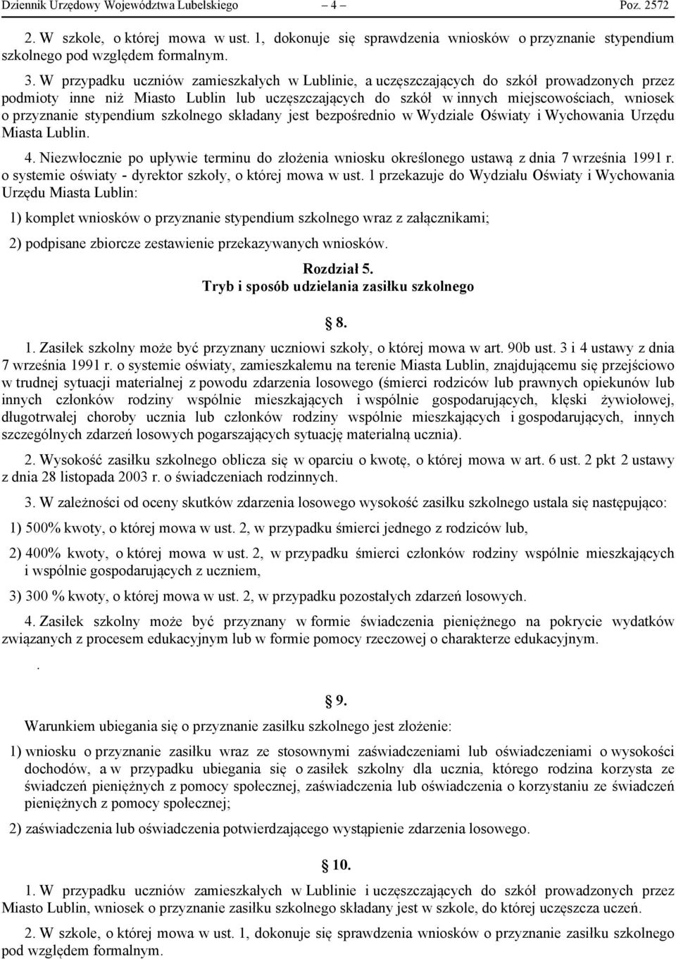 stypendium szkolnego składany jest bezpośrednio w Wydziale Oświaty i Wychowania Urzędu Miasta Lublin. 4.