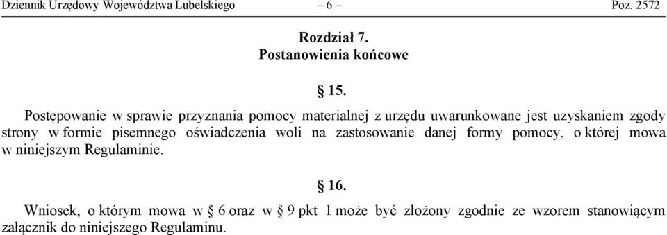 formie pisemnego oświadczenia woli na zastosowanie danej formy pomocy, o której mowa w niniejszym Regulaminie.