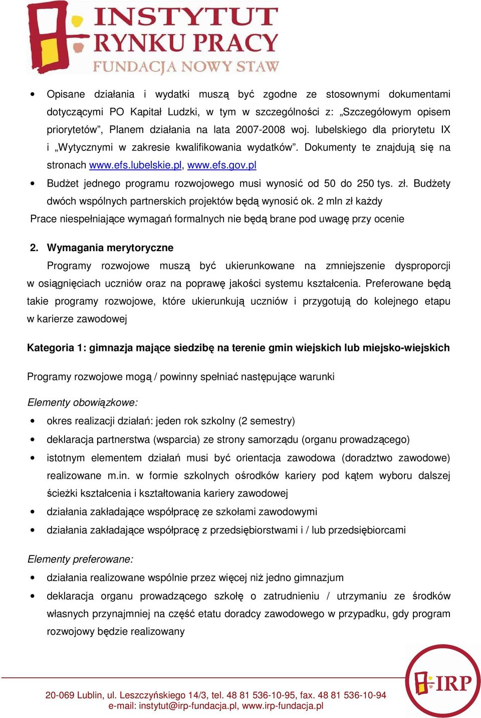 pl BudŜet jednego programu rozwojowego musi wynosić od 50 do 250 tys. zł. BudŜety dwóch wspólnych partnerskich projektów będą wynosić ok.