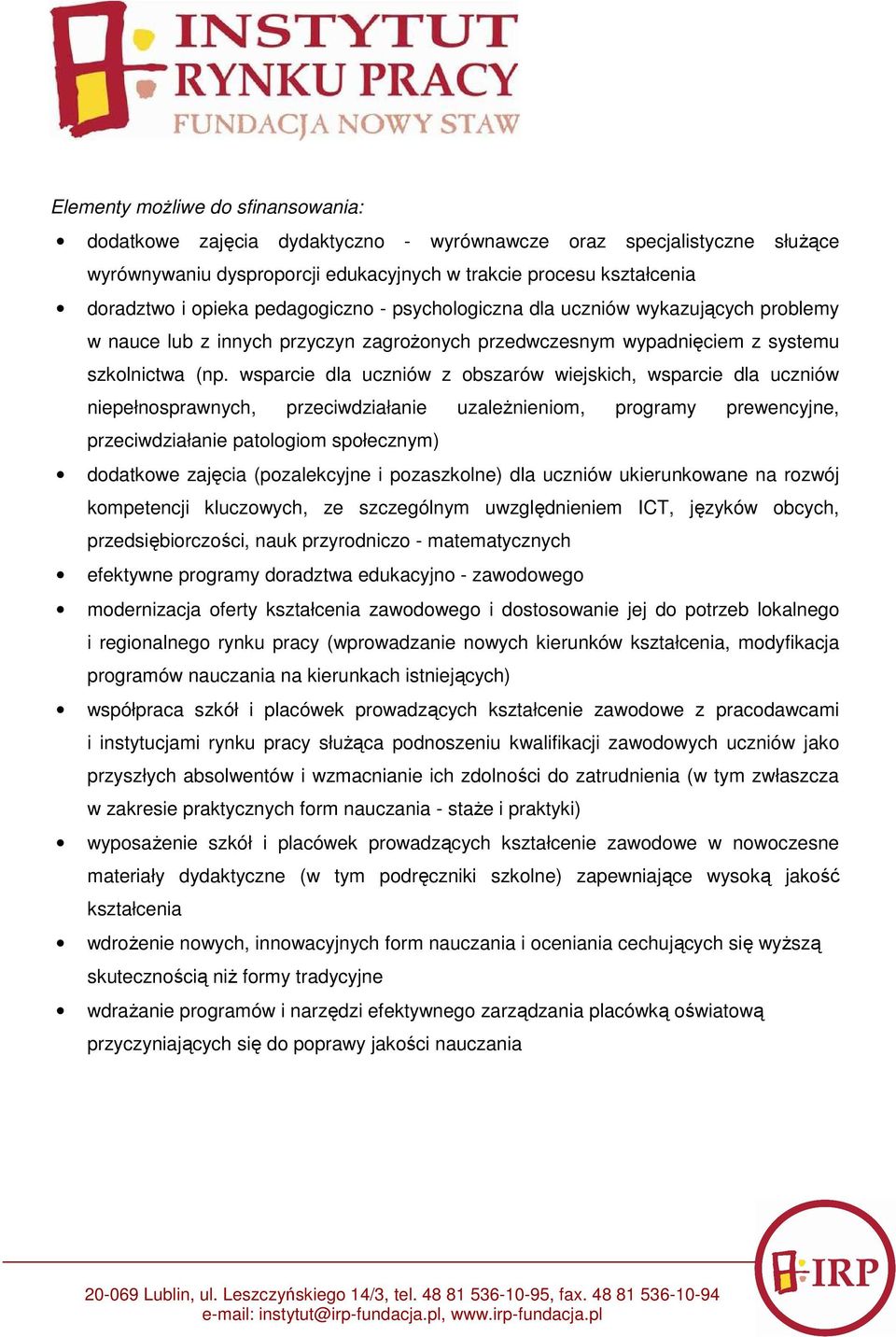 wsparcie dla uczniów z obszarów wiejskich, wsparcie dla uczniów niepełnosprawnych, przeciwdziałanie uzaleŝnieniom, programy prewencyjne, przeciwdziałanie patologiom społecznym) dodatkowe zajęcia
