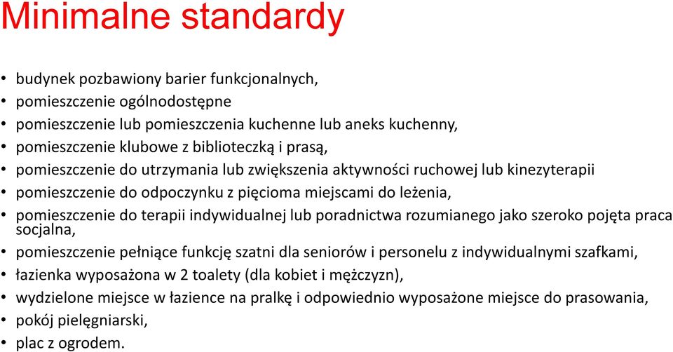 do terapii indywidualnej lub poradnictwa rozumianego jako szeroko pojęta praca socjalna, pomieszczenie pełniące funkcję szatni dla seniorów i personelu z indywidualnymi szafkami,