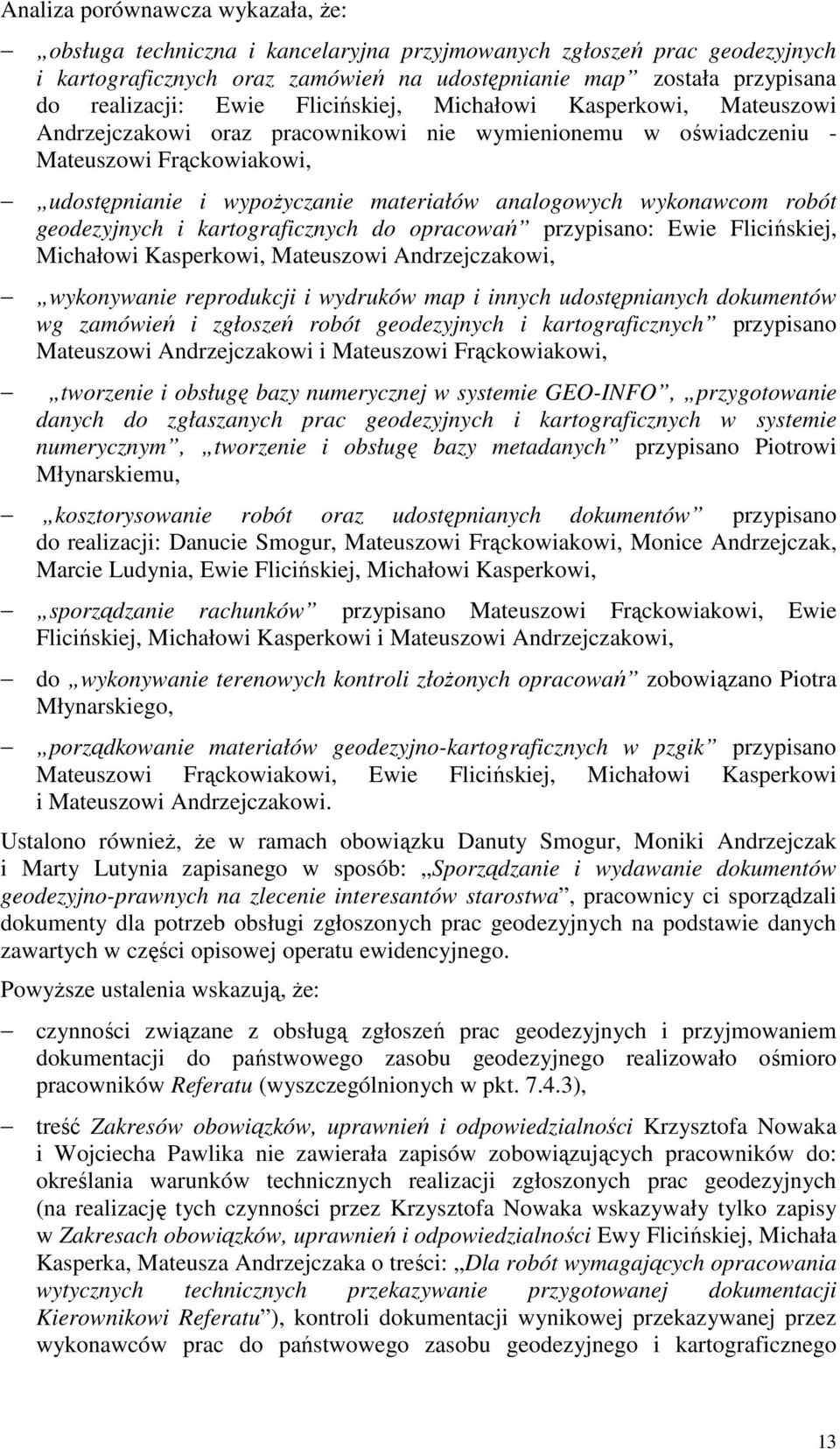 wykonawcom robót geodezyjnych i kartograficznych do opracowań przypisano: Ewie Flicińskiej, Michałowi Kasperkowi, Mateuszowi Andrzejczakowi, wykonywanie reprodukcji i wydruków map i innych