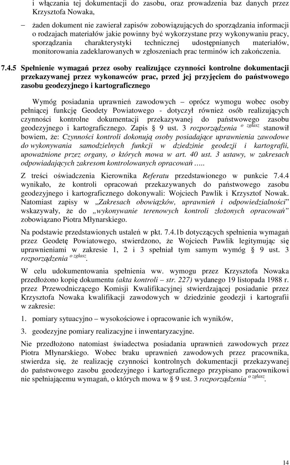 7.4.5 Spełnienie wymagań przez osoby realizujące czynności kontrolne dokumentacji przekazywanej przez wykonawców prac, przed jej przyjęciem do państwowego zasobu geodezyjnego i kartograficznego Wymóg