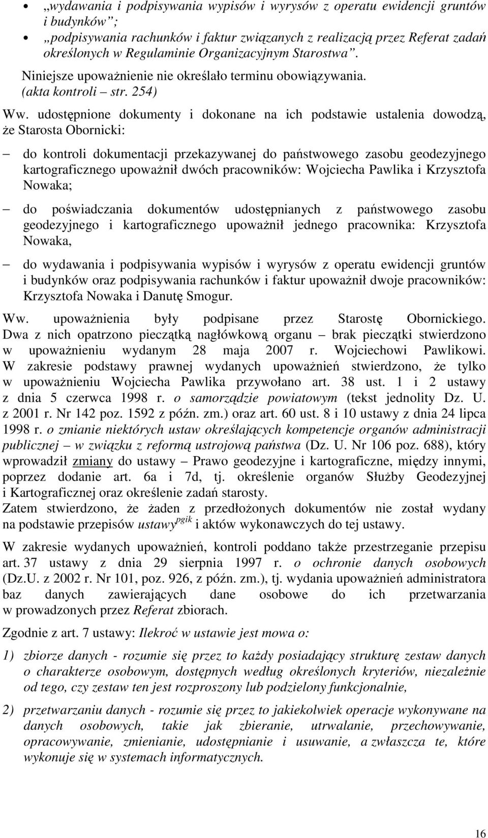 udostępnione dokumenty i dokonane na ich podstawie ustalenia dowodzą, że Starosta Obornicki: do kontroli dokumentacji przekazywanej do państwowego zasobu geodezyjnego kartograficznego upoważnił dwóch