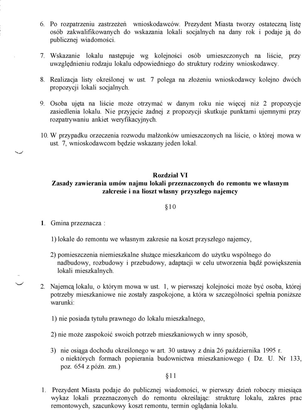 7 polega na złożeniu wnioskodawcy kolejno dwóch propozycji lokali socjalnych. 9. Osoba ujęta na liście może otrzymać w danym roku nie więcej niż 2 propozycje zasiedlenia lokalu.