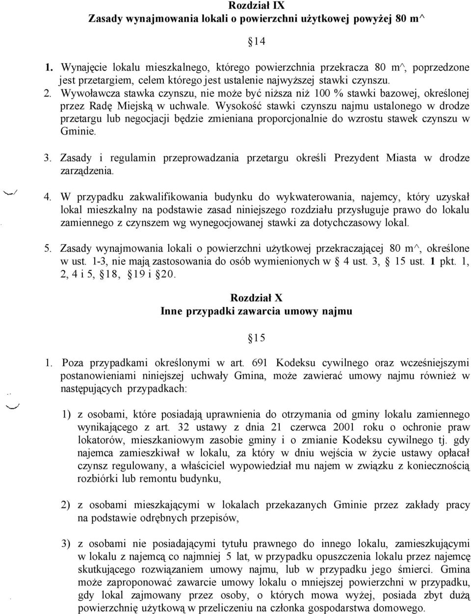 Wywoławcza stawka czynszu, nie może być niższa niż 100 % stawki bazowej, określonej przez Radę Miejską w uchwale.